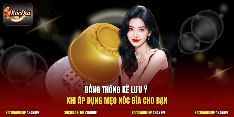 Bảng thống kê lưu ý khi áp dụng mẹo xóc đĩa cho bạn