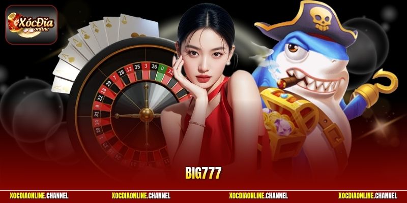 Big777 - Nơi Trải Nghiệm Game Xóc Đĩa Online Đẳng Cấp Nhất