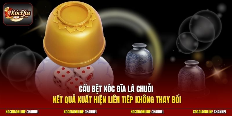 Cầu bệt xóc đĩa là chuỗi kết quả xuất hiện liên tiếp không thay đổi