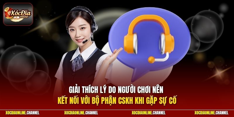 Giải thích lý do người chơi nên kết nối với bộ phận CSKH khi gặp sự cố