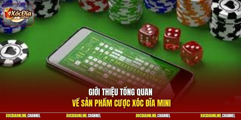 Giới thiệu tổng quan về sản phẩm cược xóc đĩa mini