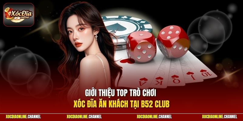 Giới thiệu top trò chơi xóc đĩa ăn khách tại B52 CLUB
