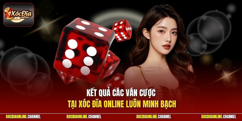Kết quả các ván cược tại Xóc Đĩa Online luôn minh bạch