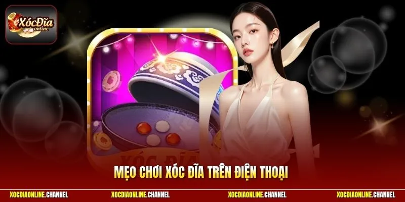 Bật Mí Mẹo Chơi Xóc Đĩa Trên Điện Thoại Chuẩn Xác 100%