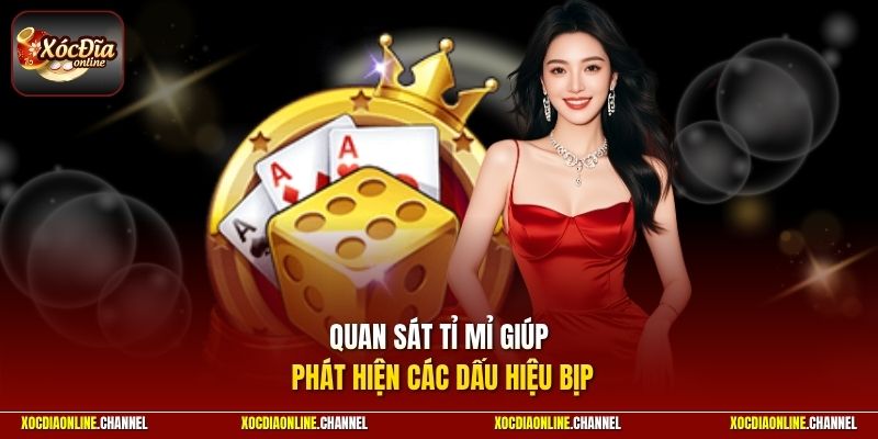 Quan sát tỉ mỉ giúp phát hiện các dấu hiệu bịp