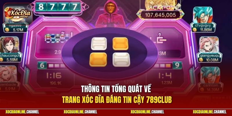 Thông tin tổng quát về trang xóc đĩa đáng tin cậy 789CLUB