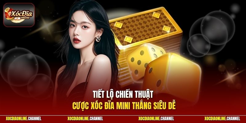 Tiết lộ chiến thuật cược xóc đĩa mini thắng siêu dễ