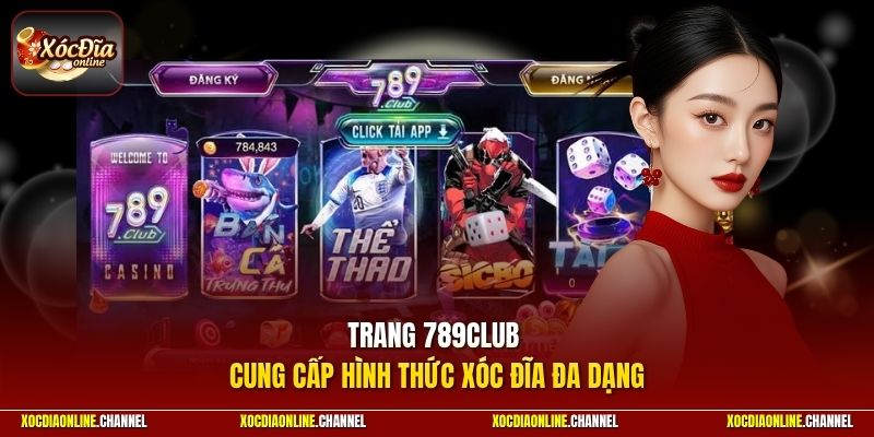 Trang 789CLUB cung cấp hình thức xóc đĩa đa dạng để người chơi trải nghiệm