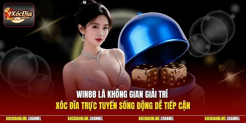 Win88 là không gian giải trí xóc đĩa trực tuyến sống động dễ tiếp cận